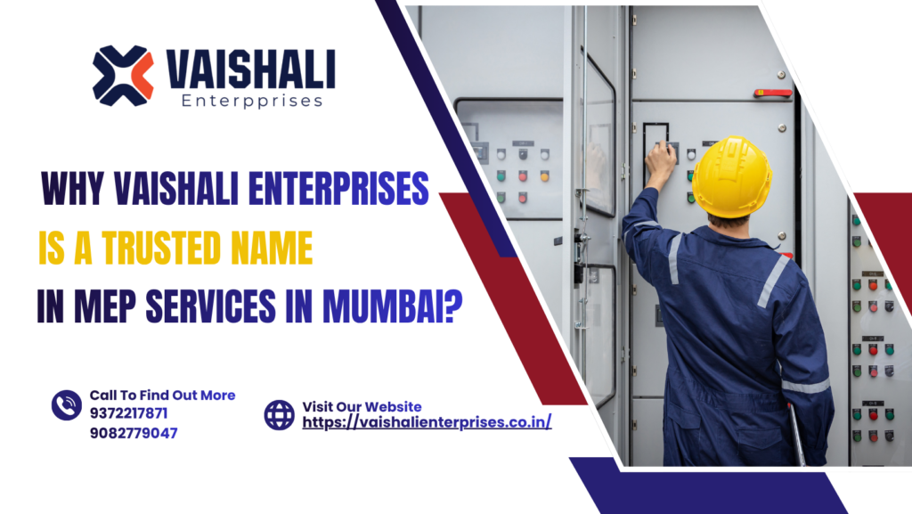Why Vaishali Enterprises a Trusted Name in MEP Services in Mumbai?